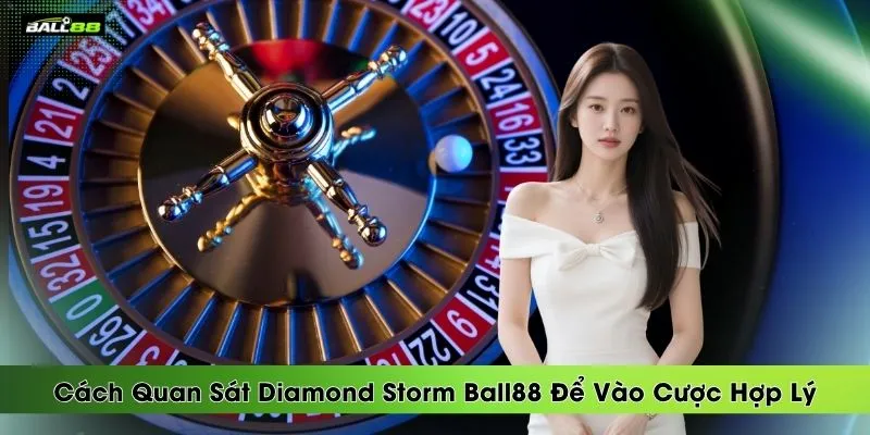 cach-quan-sat-diamond-storm-ball88-de-vao-cuoc-hop-ly