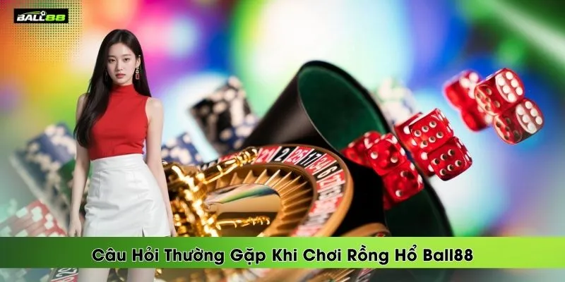 cau-hoi-thuong-gap-khi-choi-rong-ho-ball88
