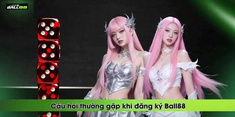 cau-hoi-thuong-gap-khi-dang-ky-ball88