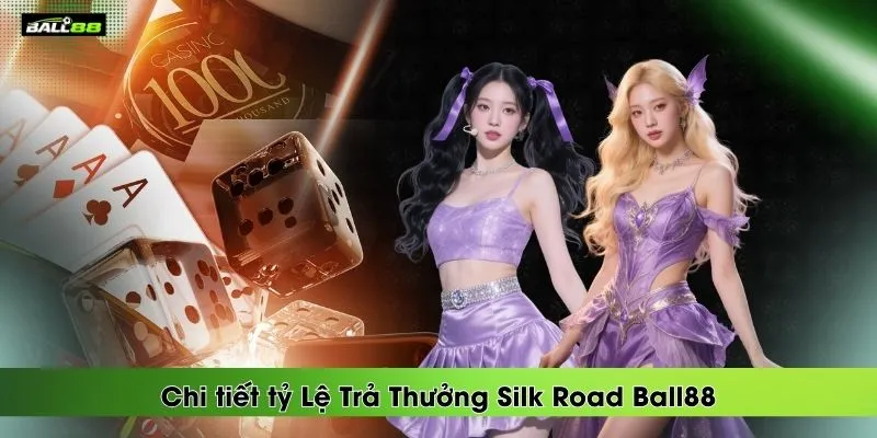 chi-tiet-ty-le-tra-thuong-silk-road-ball88
