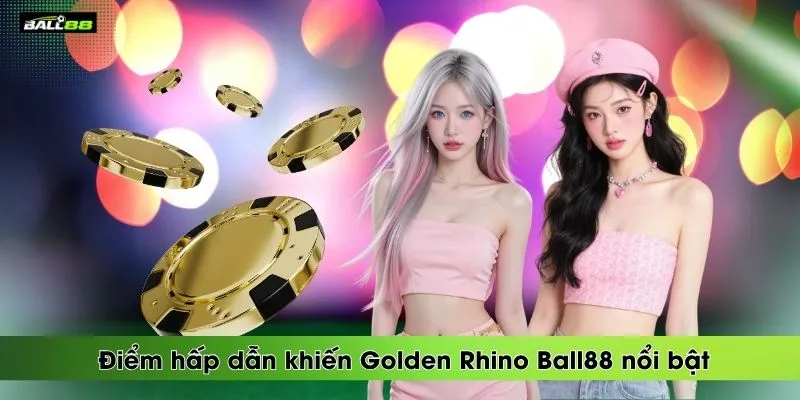 diem-hap-dan-khien-golden-rhino-ball88-noi-bat