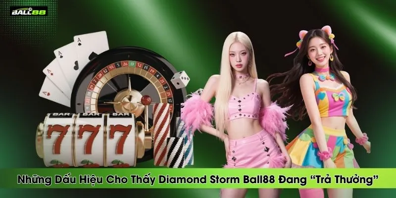 nhung-dau-hieu-cho-thay-diamond-storm-ball88-dang-tra-thuong