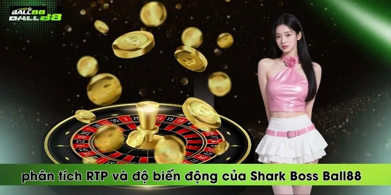 phan-tich-rtp-va-do-bien-dong-cua-shark-boss-ball88