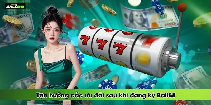 tan-huong-cac-uu-dai-sau-khi-dang-ky-ball88